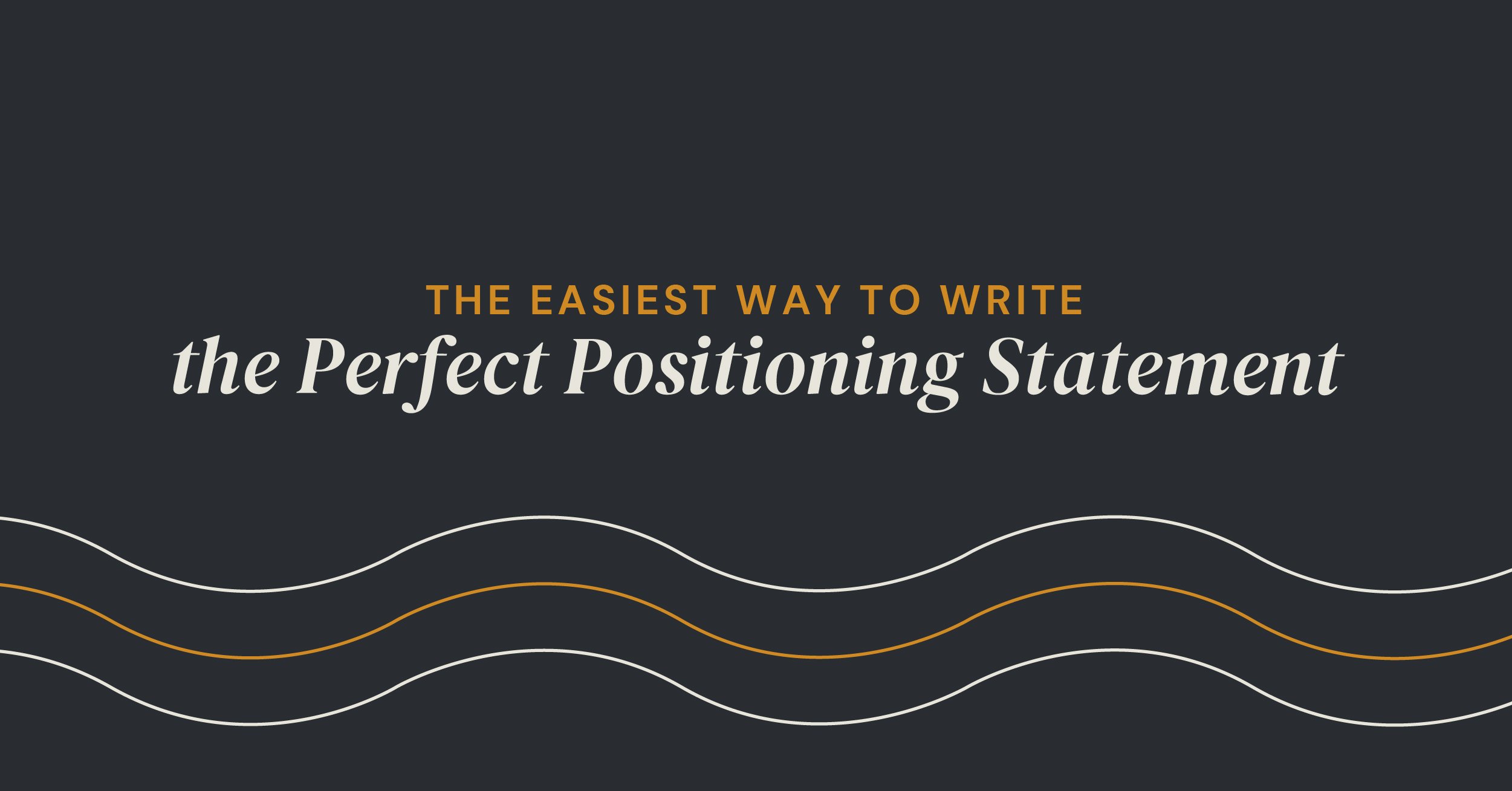 The Easiest Way to Write the Perfect Positioning Statement