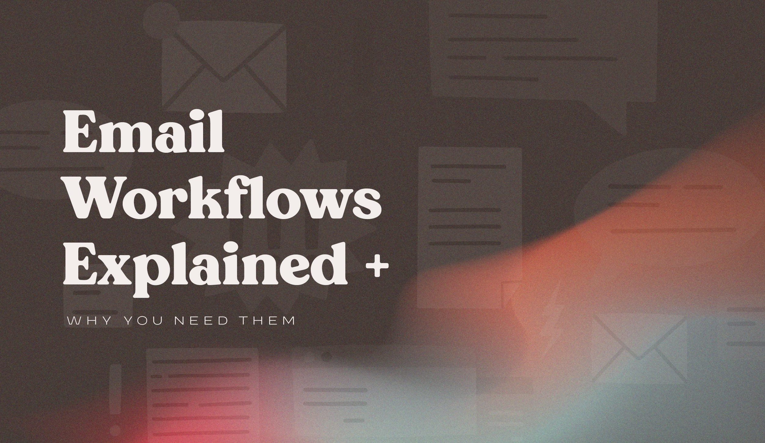 Email Workflows Explained + Why You Need Them
