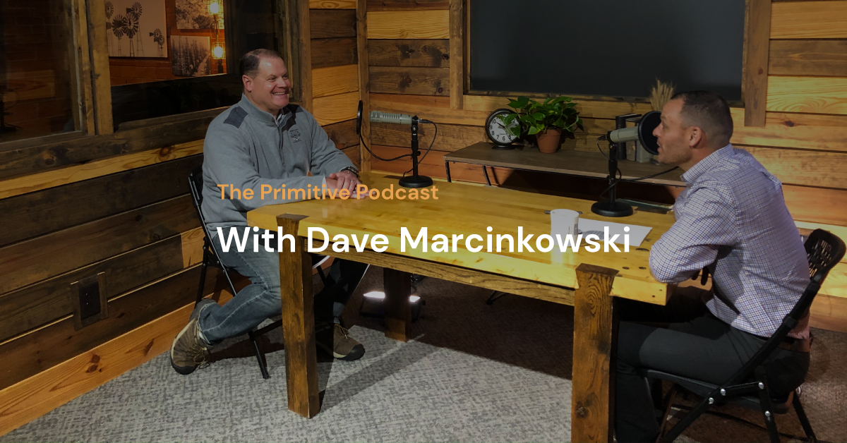 The Primitive Podcast: Dave Marcinkowski