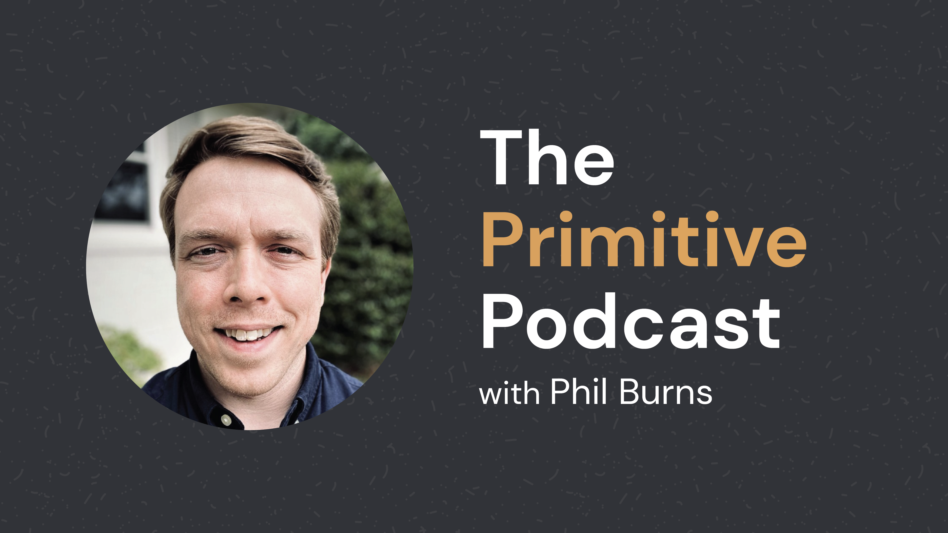 The Primitive Podcast with Phil Burns