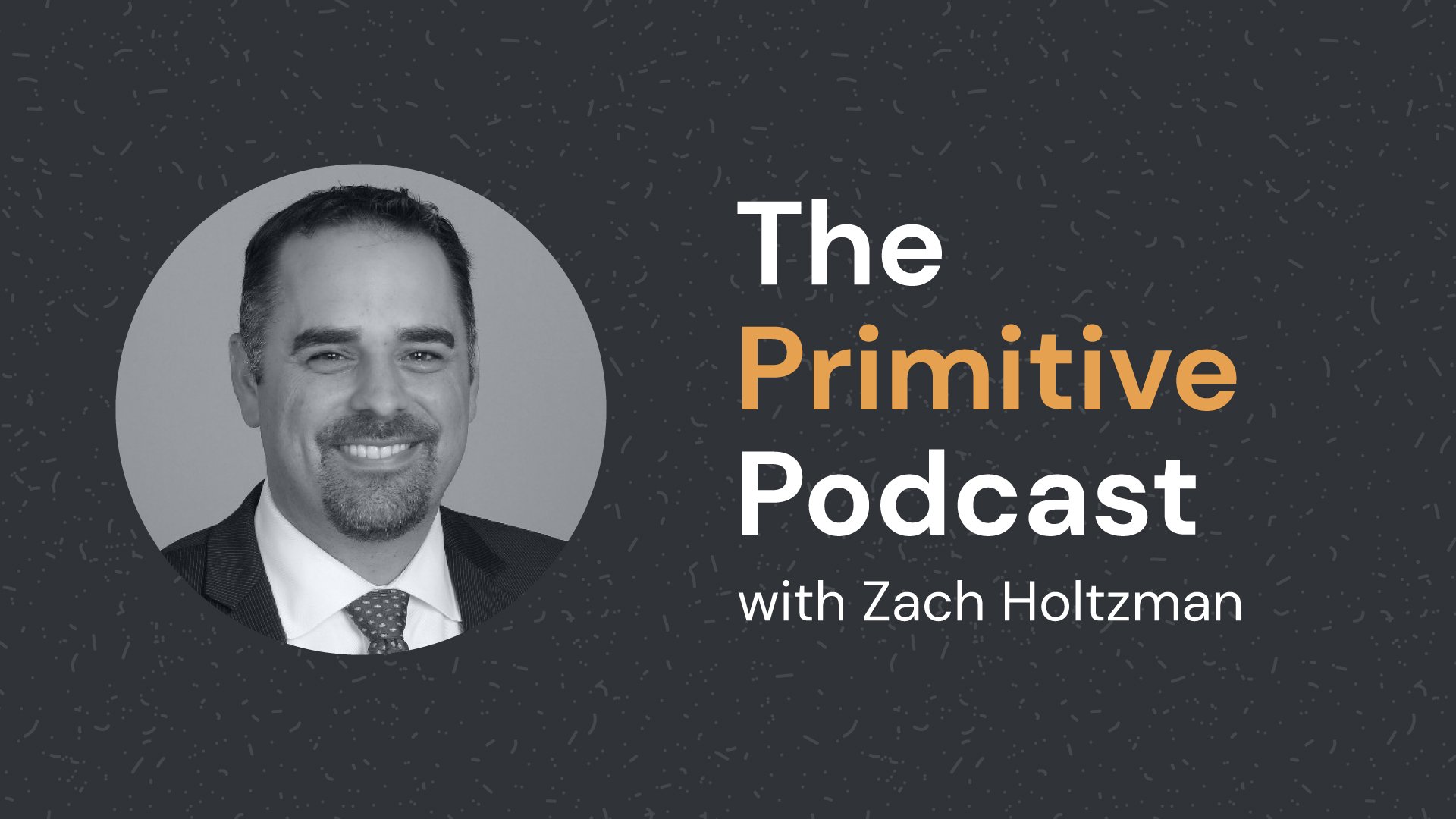The Primitive Podcast: Zach Holtzman