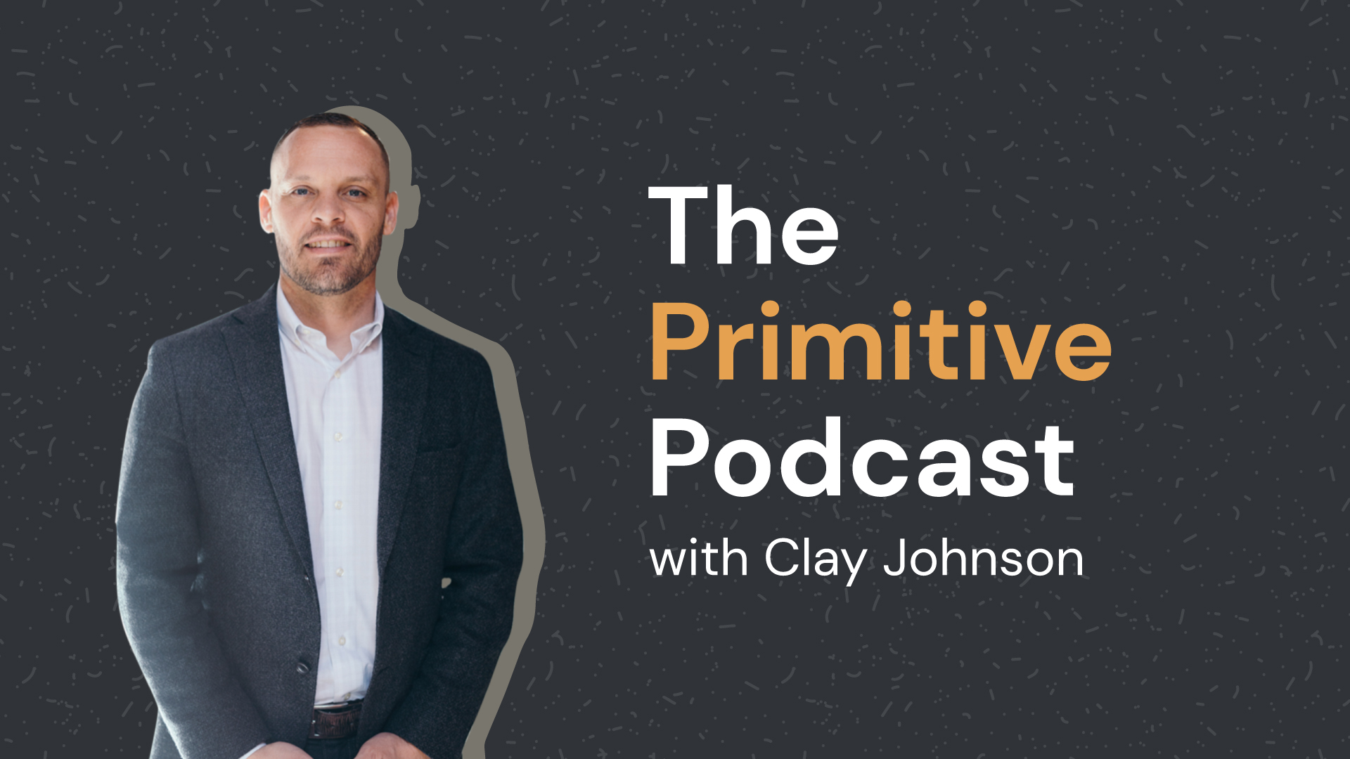The Primitive Podcast: Clay Johnson