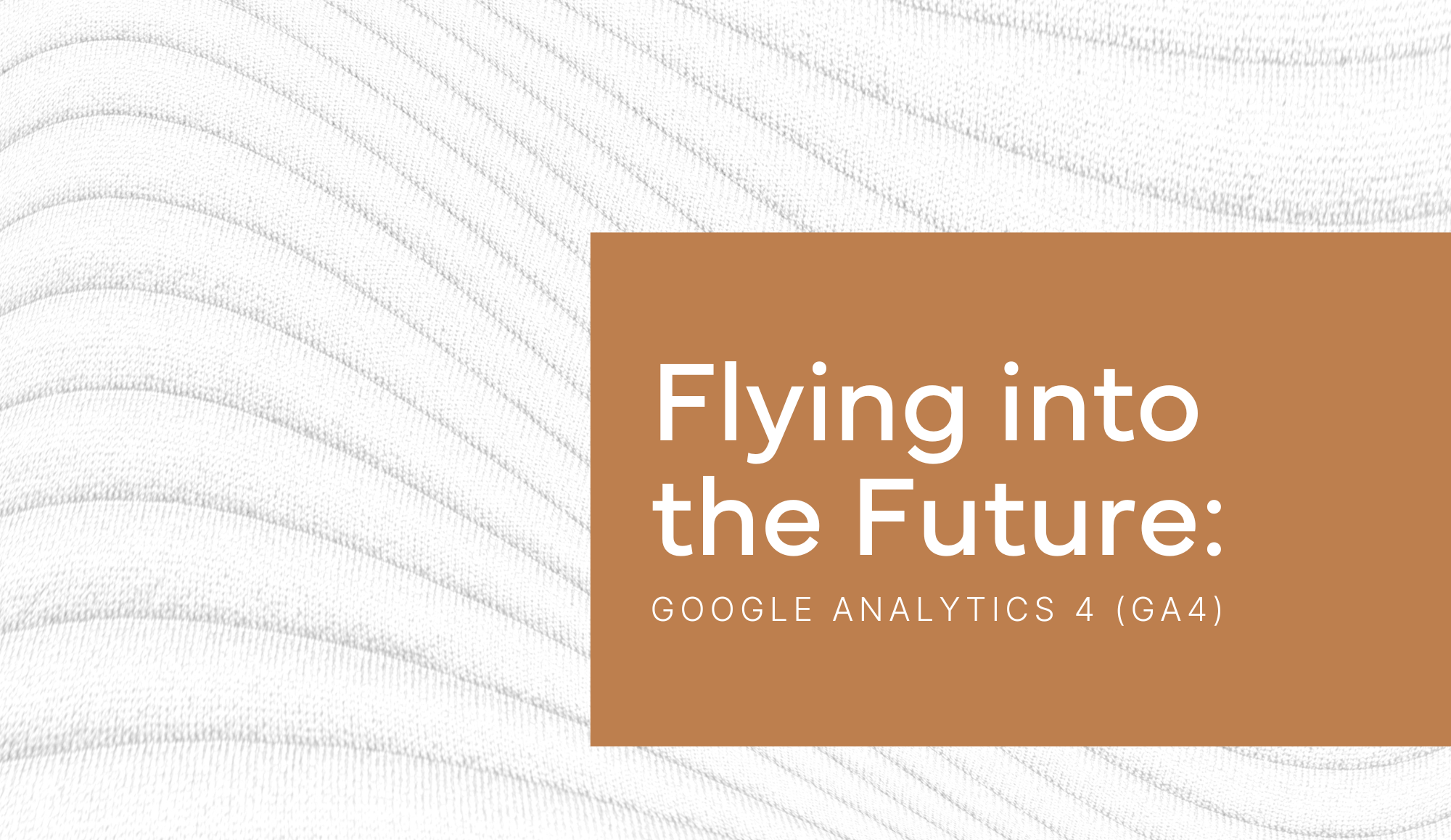 Flying into the Future: Google Analytics 4 (GA4)